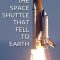 The Space Shuttle That Fell to Earth