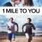 1 Mile To You