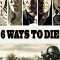 6 Ways to Die