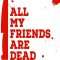 All My Friends Are Dead