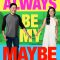 Always Be My Maybe