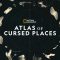 Atlas Of Cursed Places