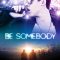 Be Somebody