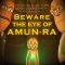 Beware the Eye of Amun-Ra