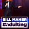 Bill Maher: #Adulting