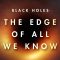 Black Holes: The Edge of All We Know