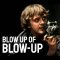 Blow Up of ‘Blow-Up’ | Blow Up di Blow Up