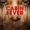 Cabin Fever