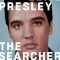 Elvis Presley: The Searcher