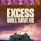 Excess Will Save Us