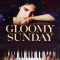 Gloomy Sunday | Ein Lied von Liebe und Tod – Gloomy Sunday