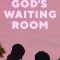 God’s Waiting Room