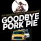 Goodbye Pork Pie