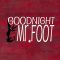 Goodnight, Mr. Foot