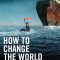 How to Change the World