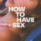 How to Have Sex