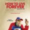 How to Live Forever