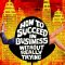 How to Succeed in Business Without Really Trying