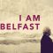 I Am Belfast