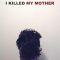 I Killed My Mother | J’ai tué ma mère