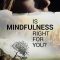 Is Mindfulness Right for You?