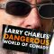 Larry Charles’ Dangerous World of Comedy