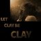 Let Clay Be Clay