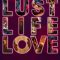 Lust Life Love