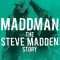 Maddman: The Steve Madden Story