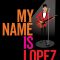 My Name is Lopez