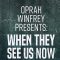 Oprah Winfrey Presents: When They See Us Now