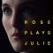 Rose Plays Julie