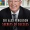 Sir Alex Ferguson: Secrets of Success