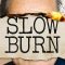 Slow Burn