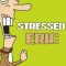 Stressed Eric