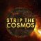 Strip the Cosmos