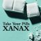 Take Your Pills: Xanax