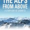 The Alps from Above: Symphony of Summits | Die Alpen – Unsere Berge von oben