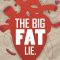 The Big Fat Lie