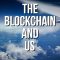 The Blockchain and Us