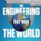 The Engineering That Built the World