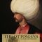 The Ottomans: Europe’s Muslim Emperors