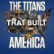 The Titans That Built America