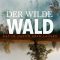 The Wild Forest | Der wilde Wald