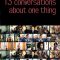 Thirteen Conversations About One Thing