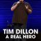 Tim Dillon: A Real Hero