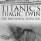 Titanic’s Tragic Twin: The Britannic Disaster