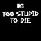 Too Stupid to Die