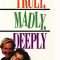 Truly Madly Deeply