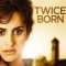 Twice Born | Venuto al mondo